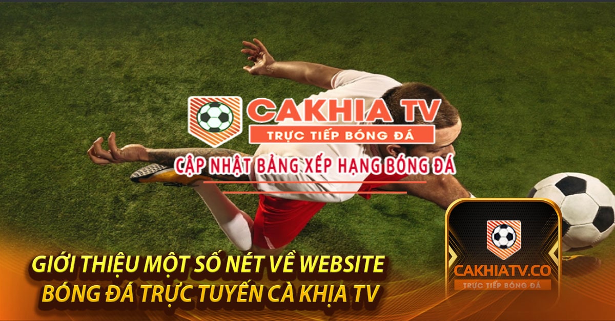 Giới thiệu một số nét về website bóng đá trực tuyến Cà Khịa TV