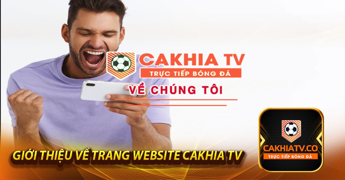 Giới thiệu về chúng tôi trang website CaKhia TV